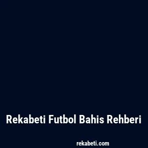 Rekabeti Futbol Bahis Rehberi