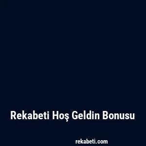 Rekabeti Hoş Geldin Bonusu