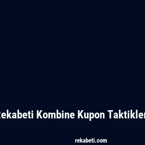 Rekabeti Kombine Kupon Taktikleri