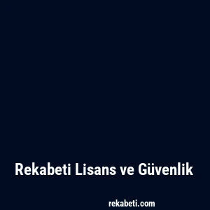 Rekabeti Lisans ve Güvenlik