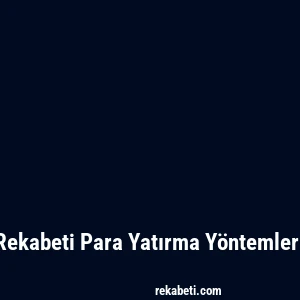 Rekabeti Para Yatırma Yöntemleri